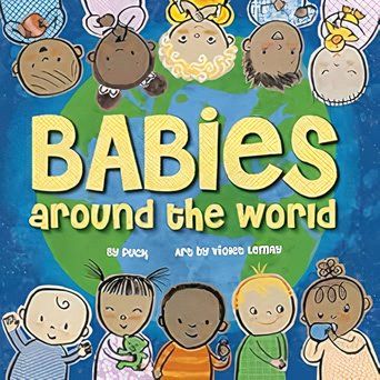 Babies Around the World- A Board Book about Diversity that Takes Tots on an International Journey