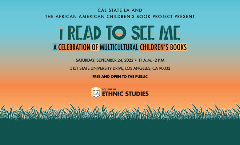 Cal State LA College of Ethnic Studies to present ‘I Read to See Me: A Celebration of Multicultural Children’s Books’ Cal State LA College of Ethnic Studies to present ‘I Read to See Me: A Celebration of Multicultural Children’s Books’
